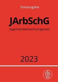 Abbildung von: Jugendarbeitsschutzgesetz - JArbSchG 2023 - epubli