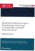 Cover: Mechanische Verklammerung zur formschl&uuml;ssigen Verbindung von Metall-Faser-Kunststoff Verbundstrukturen - Vulkan-Verlag