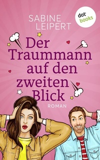 Abbildung von: Der Traummann auf den zweiten Blick - oder: Wackelkontakt - dotbooks