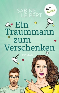 Abbildung von: Ein Traummann zum Verschenken - oder: Geheimnummer - dotbooks
