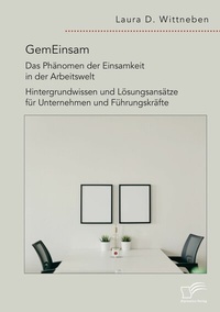 Abbildung von: GemEinsam - Das Phänomen der Einsamkeit in der Arbeitswelt. Hintergrundwissen und Lösungsansätze für Unternehmen und Führungskräfte - Diplomica Verlag