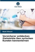 Cover: Versicherer entdecken Zielmaerkte Den syrischen Kunden kennenlernen - Verlag Unser Wissen