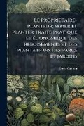 Cover: Le Proprietaire-Planteur; Semer Et Planter Traite Pratique Et Economique Des Reboisements Et Des Plantations Des Parcs Et Jardins - Nabu Press