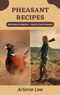Bild: Pheasant Recipes: Wild Game Collection - How to Cook Pheasant (Wild Game Recipe Collection) - Barbara Howard