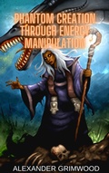 Cover: Phantom Creation Through Energy Manipulation - Alexander Grimwood