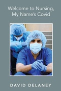 Cover: Welcome to Nursing, My Name's Covid - AuthorHouse