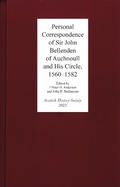 Cover: Personal Correspondence of Sir John Bellenden of Auchnoull and His Circle, 1560-1582 - Scottish History Society