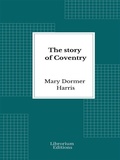 Cover: The story of Coventry - Librorium Editions