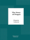 Cover: The Story of Prague - Librorium Editions