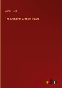 Enlarge image Cover: The Complete Croquet-Player - Outlook Verlag