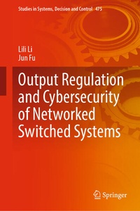 Enlarge image Cover: Output Regulation and Cybersecurity of Networked Switched Systems - Springer