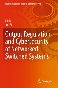 Enlarge image Cover: Output Regulation and Cybersecurity of Networked Switched Systems - Springer