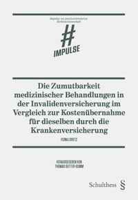 Abbildung von: Die Zumutbarkeit medizinischer Behandlungen in der Invalidenversicherung im Vergleich zur Kostenübernahme für dieselben durch die Krankenversicherung - Schulthess Juristische Medien
