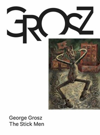 Abbildung von: George Grosz. The Stick Men - König, Walther