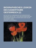 Cover: Biographisches Lexikon Des Kaiserthums Oesterreich; Enthaltend Die Lebensskizzen Der Denkwurdigen Personen, Welche Seit 1750 in Den Osterreichischen K - Rarebooksclub.com