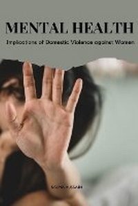 Abbildung von: The Mental Health Implications of Domestic Violence against Women - Salma Hussain