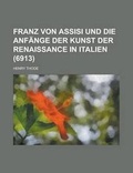 Cover: Franz Von Assisi Und Die Anfange Der Kunst Der Renaissance in Italien (6913 ) - Rarebooksclub.com