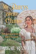 Cover: Mr. Darcys zweite Chance: Eine Kurzgeschichte zu Stolz & Vorurteil - Abigail Reynolds