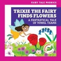 Cover: Trixie the Fairy Finds Flowers: A Fantastical Tale of Vowel Teams - Grasshopper Books