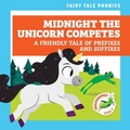 Cover: Midnight the Unicorn Competes: A Friendly Tale of Prefixes and Suffixes - Grasshopper Books
