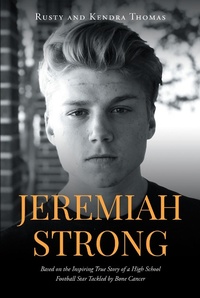 Abbildung von: Jeremiah Strong: Based on the Inspiring True Story of a High School Football Star Tackled by Bone Cancer - Covenant Books, Inc.