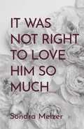 Cover: It Was Not Right To Love Him So Much - Finishing Line Press