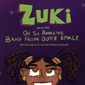 Cover: Zuki and the Oh So Amazing Band from Outer Space - Iart Productionsj LLC
