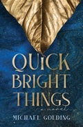 Cover: Quick Bright Things - Michael Golding