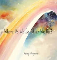 Abbildung von: Where Do We Go After We Die? - Badgerbooks