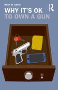 Cover: Why It's OK to Own a Gun - Routledge