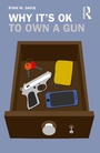 Cover: Why It's OK to Own a Gun - Routledge