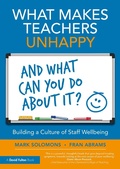 Cover: What Makes Teachers Unhappy, and What Can You Do About It? Building a Culture of Staff Wellbeing - Routledge