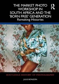 Abbildung von: The Market Photo Workshop in South Africa and the 'Born Free' Generation - Routledge