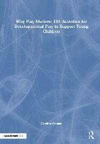 Abbildung von: Why Play Matters: 101 Activities for Developmental Play to Support Young Children - Routledge