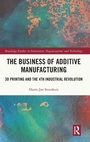 Cover: The Business of Additive Manufacturing - Routledge
