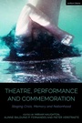 Cover: Theatre, Performance and Commemoration - Methuen Drama