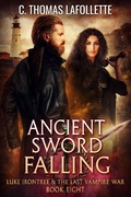 Cover: Ancient Sword Falling (Luke Irontree & The Last Vampire War, #8) - Broken World Publishing
