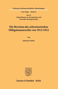 Abbildung von: Die Revision des schweizerischen Obligationenrechts von 1911-1912. - Duncker & Humblot