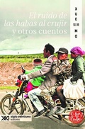 Cover: El ruido de las habas al crujir y otros cuentos - Siglo XXI Editores M&eacute;xico
