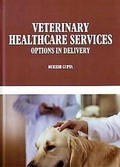 Cover: Veterinary Healthcare Services Options in Delivery - Anmol Publications PVT LTD