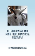 Cover: Keeping Dwarf and Miniature Goats as a House Pet - Andrew Lawrence