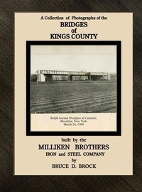 Abbildung von: Bridges  of   Kings  County  built.  by  the  Milliken  Brothers.                                                                                                                                        Bruce  D.  Brock - Bruce D. Brock