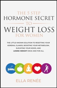 Abbildung von: The 5 Step Hormone Secret To Weight Loss For Women - Ella Renée