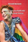 Cover: Don't get yourself into trouble (Gay Story) - Donald Bennett