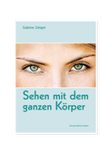 Cover: Sehen mit dem ganzen K&ouml;rper - Sabine Zelger