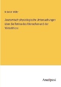 Cover: Anatomisch-physiologische Untersuchungen ueber die Retina des Menschen und der Wirbelthiere - Anatiposi Verlag