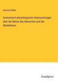 Cover: Anatomisch-physiologische Untersuchungen ueber die Retina des Menschen und der Wirbelthiere - Anatiposi Verlag