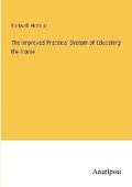 Cover: The Improved Practical System of Educating the Horse - Anatiposi Verlag