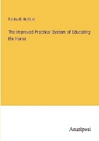 Enlarge image Cover: The Improved Practical System of Educating the Horse - Anatiposi Verlag