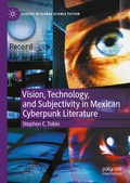 Cover: Vision, Technology, and Subjectivity in Mexican Cyberpunk Literature - Palgrave Macmillan